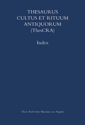 Cover image for Thesaurus Cultus et Rituum Antiquorum (Thescra) Index - Volumes I-VIII