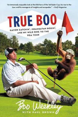 Cover image for True Boo: Gator Catchin', Orangutan Boxin', and My Wild Ride to the PGA Tour