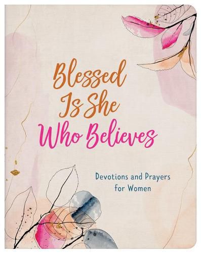 Blessed Is She Who Believes: Devotions and Prayers for Women