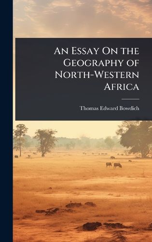Cover image for An Essay On the Geography of North-Western Africa