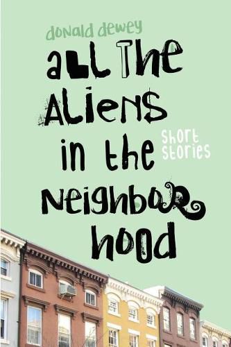 All the Aliens in the Neighborhood and Other Stories