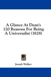 Cover image for A Glance at Dean's 120 Reasons for Being a Universalist (1828)