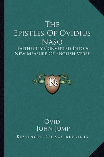 Cover image for The Epistles of Ovidius Naso: Faithfully Converted Into a New Measure of English Verse