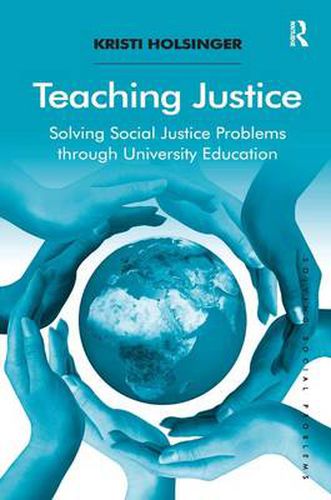 Cover image for Teaching Justice: Solving Social Justice Problems through University Education