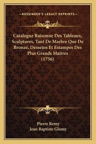 Catalogue Raisonne Des Tableaux, Sculptures, Tant de Marbre Que de Bronze, Desseins Et Estampes Des Plus Grands Maitres (1756)