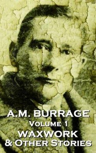 Cover image for A.M. Burrage - The Waxwork & Other Stories: Classics from the Master of Horror Fiction