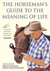 Cover image for The Horseman's Guide to the Meaning of Life: Lessons I've Learned from Horses, Horsemen, and Other Heroes