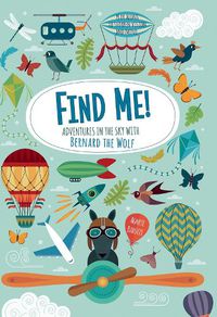 Cover image for Find Me! Adventures in the Sky with Bernard the Wolf