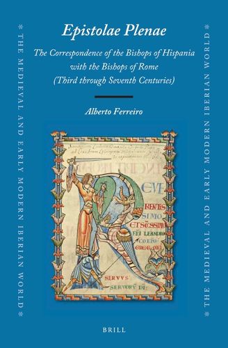 Cover image for Epistolae Plenae, The Correspondence of the Bishops of Hispania with the Bishops of Rome: Third through Seventh Centuries