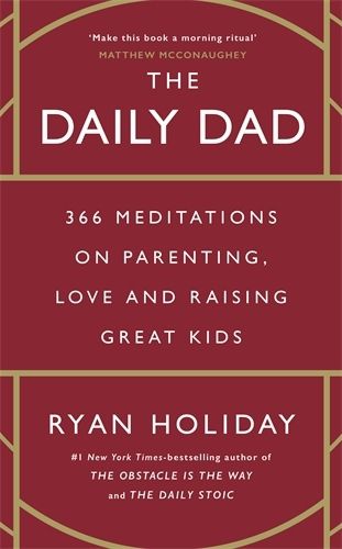 Cover image for The Daily Dad: 366 Meditations on Fatherhood, Love and Raising Great Kids