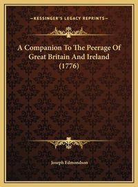 Cover image for A Companion to the Peerage of Great Britain and Ireland (177a Companion to the Peerage of Great Britain and Ireland (1776) 6)