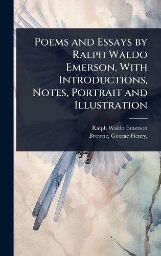Cover image for Poems and Essays by Ralph Waldo Emerson. With Introductions, Notes, Portrait and Illustration