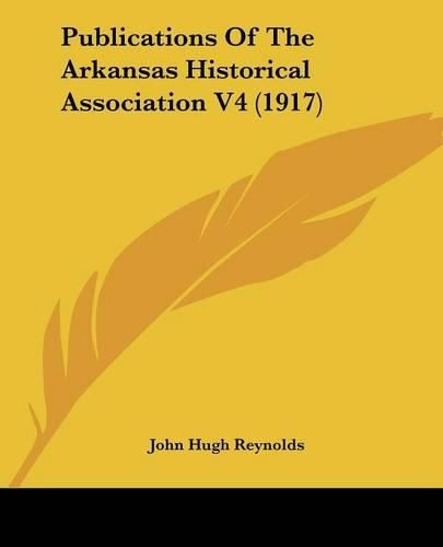 Cover image for Publications of the Arkansas Historical Association V4 (1917)