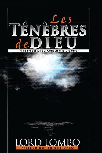 Cover image for Les Tenebres de Dieu: Le Processus Qui Conduit A La Grandeur