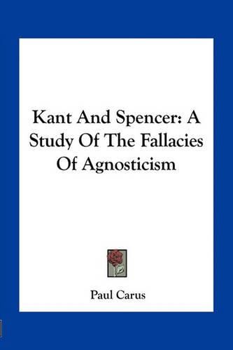 Kant and Spencer: A Study of the Fallacies of Agnosticism