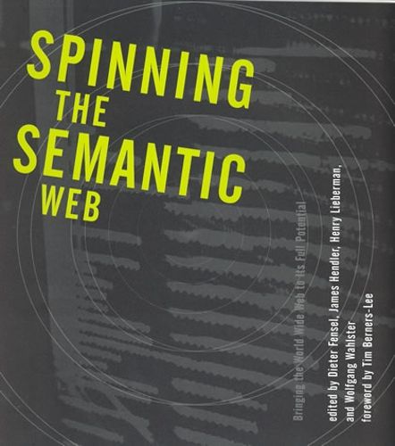 Cover image for Spinning the Semantic Web: Bringing the World Wide Web to Its Full Potential