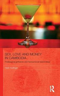 Cover image for Sex, Love and Money in Cambodia: Professional Girlfriends and Transactional Relationships