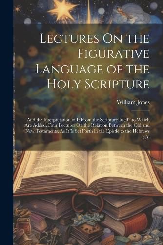 Cover image for Lectures On the Figurative Language of the Holy Scripture