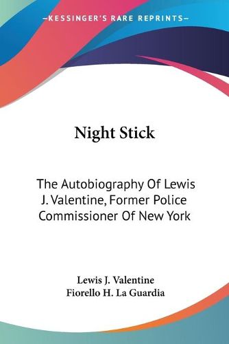 Cover image for Night Stick: The Autobiography of Lewis J. Valentine, Former Police Commissioner of New York