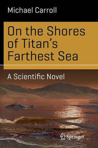 Cover image for On the Shores of Titan's Farthest Sea: A Scientific Novel