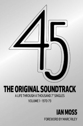 Cover image for 45 The Original Soundtrack: A Life Through a Thousand 7 Singles -- Volume 1: 1970-79