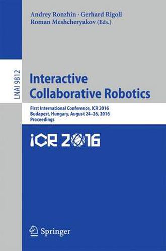 Cover image for Interactive Collaborative Robotics: First International Conference, ICR 2016, Budapest, Hungary, August 24-26, 2016, Proceedings