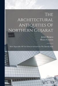 Cover image for The Architectural Antiquities Of Northern Gujarat