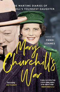Cover image for Mary Churchill's War: The Wartime Diaries of Churchill's Youngest Daughter