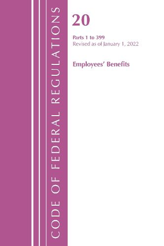 Cover image for Code of Federal Regulations, Title 20 Employee Benefits 1-399, 2022