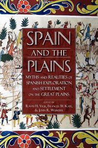 Cover image for Spain and the Plains: Myths and Realities of Spanish Exploration and Settlement on the Great Plains