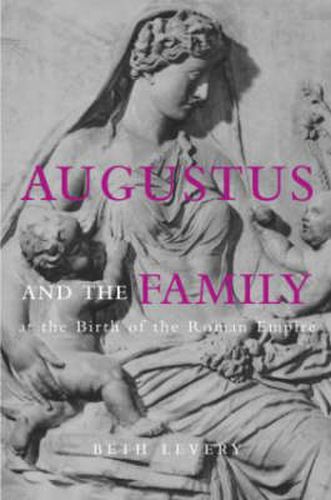 Cover image for Augustus and the Family at the Birth of the Roman Empire