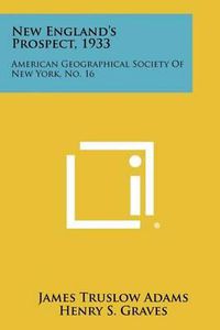 Cover image for New England's Prospect, 1933: American Geographical Society of New York, No. 16