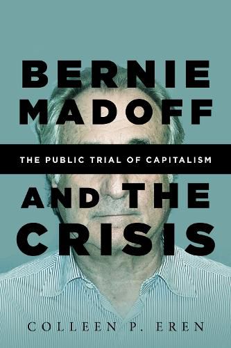 Cover image for Bernie Madoff and the Crisis: The Public Trial of Capitalism