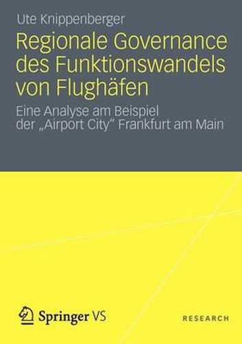 Cover image for Regionale Governance Des Funktionswandels Von Flughafen: Eine Analyse Am Beispiel Der Airport City Frankfurt Am Main