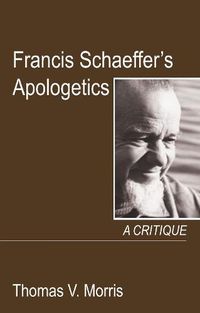 Cover image for Francis Schaeffer's Apologetics: A Critique