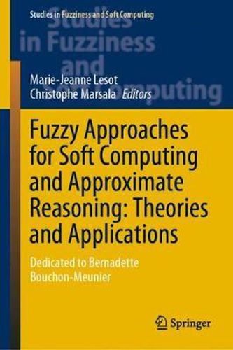 Cover image for Fuzzy Approaches for Soft Computing and Approximate Reasoning: Theories and Applications: Dedicated to Bernadette Bouchon-Meunier