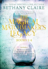 Cover image for The Magical Matchmaker's Legacy: Books 1-4: Sweet, Scottish, Time Travel Romances