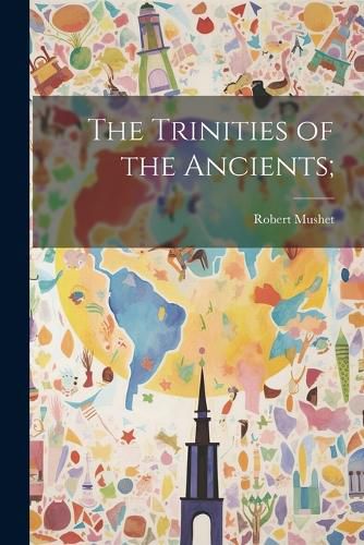 Cover image for The Trinities of the Ancients;