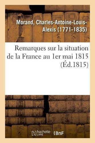 Remarques Sur La Situation de la France Au 1er Mai 1815