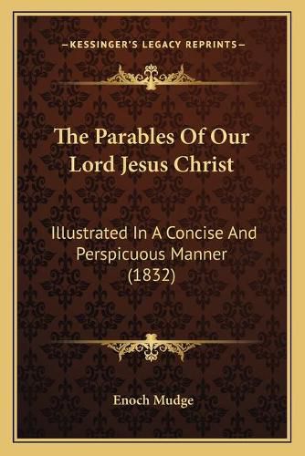 Cover image for The Parables of Our Lord Jesus Christ: Illustrated in a Concise and Perspicuous Manner (1832)