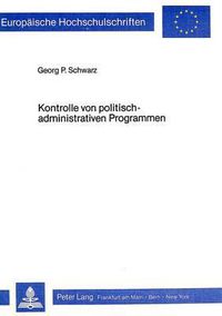 Cover image for Kontrolle Von Politisch-Administrativen Programmen: Eine Anleitung Zur Praktischen Durchfuehrung Von Evaluationen in Der Oeffentlichen Verwaltung