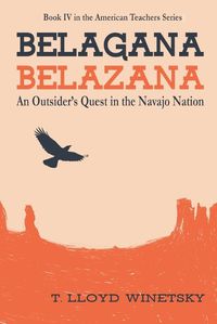 Cover image for Belagana-Belazana: An Outsider's Quest in the Navajo Nation