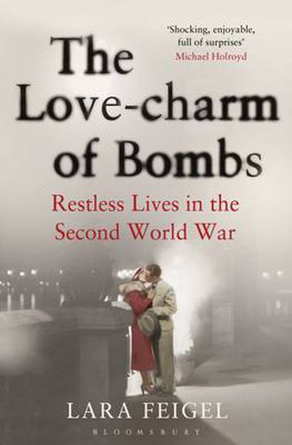 Cover image for The Love-charm of Bombs: Restless Lives in the Second World War