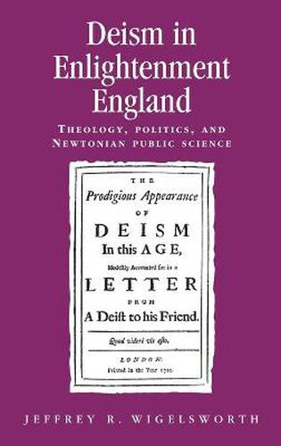 Cover image for Deism in Enlightenment England: Theology, Politics, and Newtonian Public Science