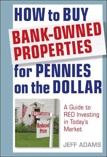 Cover image for How to Buy Bank-Owned Properties for Pennies on the Dollar: A Guide to REO Investing in Today's Market