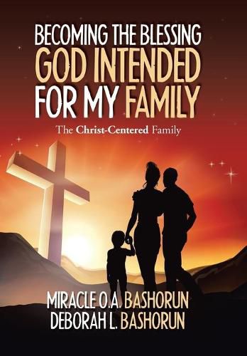 Cover image for Becoming the Blessing God Intended for My Family: The Christ-Centered Family