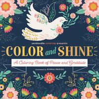 Cover image for Zendoodle Coloring Presents: Color and Shine: A Coloring Book of Peace and Gratitude