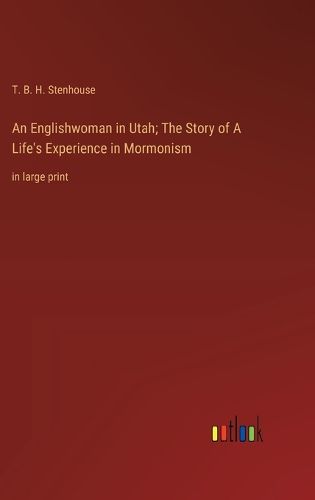 Cover image for An Englishwoman in Utah; The Story of A Life's Experience in Mormonism