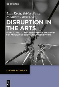 Cover image for Disruption in the Arts: Textual, Visual, and Performative Strategies for Analyzing Societal Self-Descriptions