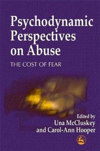 Cover image for Psychodynamic Perspectives on Abuse: The Cost of Fear